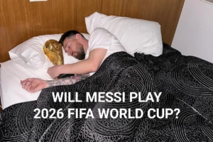 Will Messi Play 2026 FIFA World Cup?